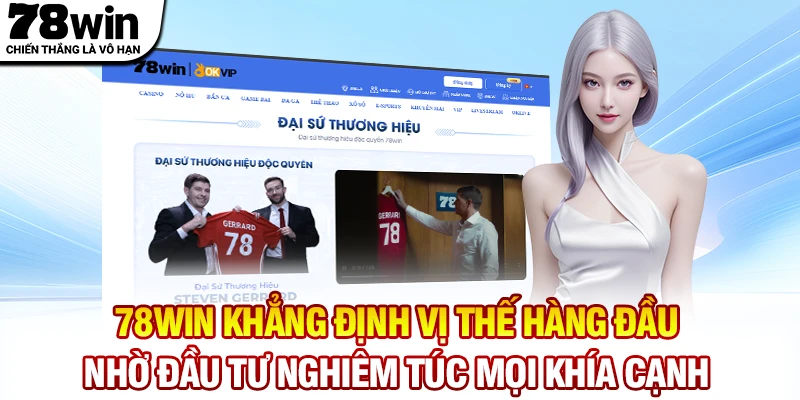 78WIN khẳng định vị thế hàng đầu nhờ sự đầu tư nghiêm túc vào mọi khía cạnh