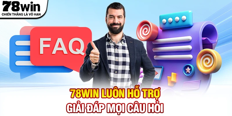 78WIN luôn hỗ trợ người chơi giải đáp mọi câu hỏi