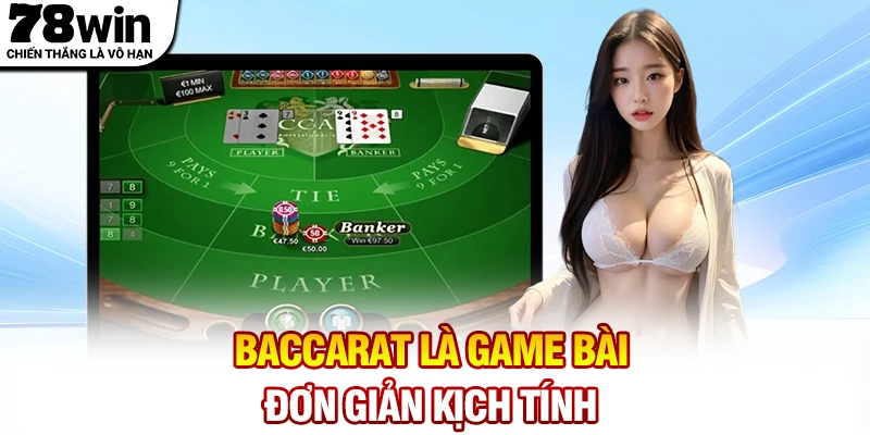 Baccarat là game bài đơn giản nhưng kịch tính cao