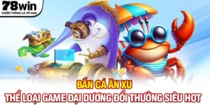 Bắn Cá Ăn Xu - Thể Loại Game Đại Dương Đổi Thưởng Siêu Hot