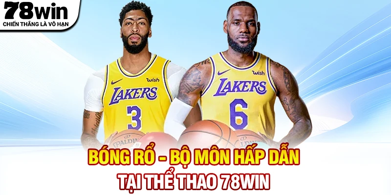 Bóng rổ - Bộ môn hấp dẫn tại Thể thao 78WIN