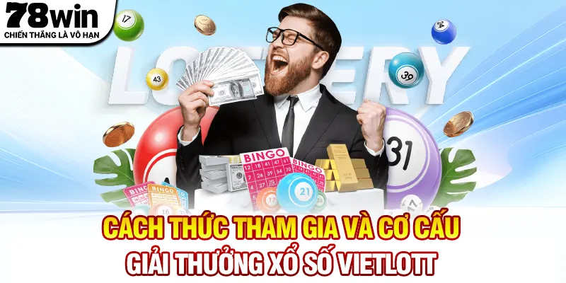 Cách thức tham gia và cơ cấu giải thưởng xổ số Vietlott