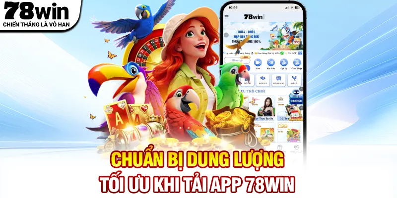 Chuẩn bị dung lượng tối ưu khi tải app 78WIN