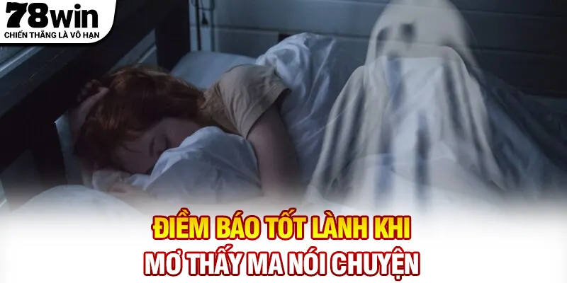 Điềm báo tốt lành khi mơ thấy ma nói chuyện