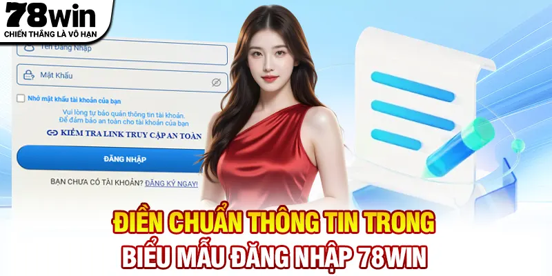 Điền chuẩn thông tin trong biểu mẫu đăng nhập 78WIN