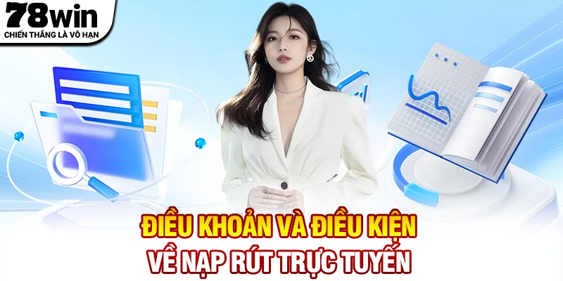 Điều khoản và điều kiện về nạp rút trực tuyến