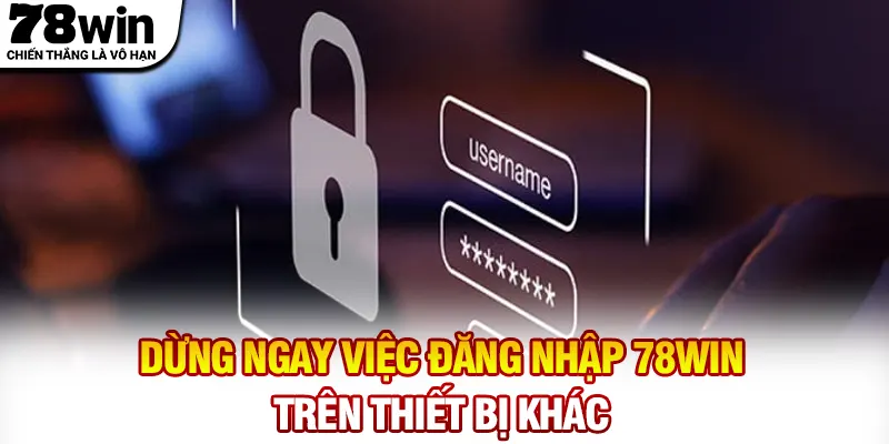 Dừng ngay việc đăng nhập 78WIN trên thiết bị khác