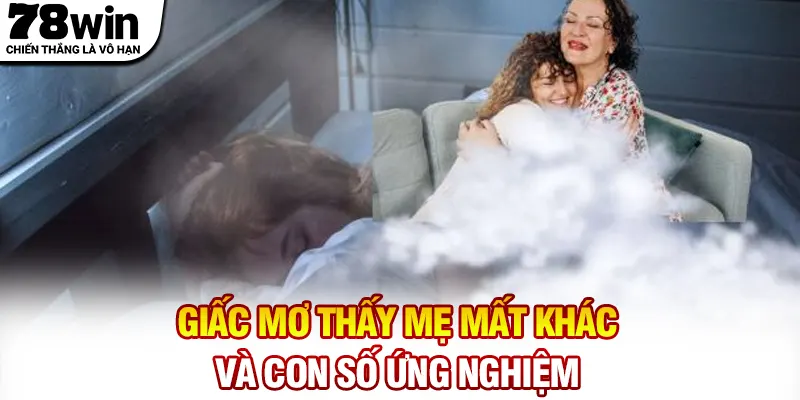 Giấc mơ thấy mẹ mất khác và con số ứng nghiệm