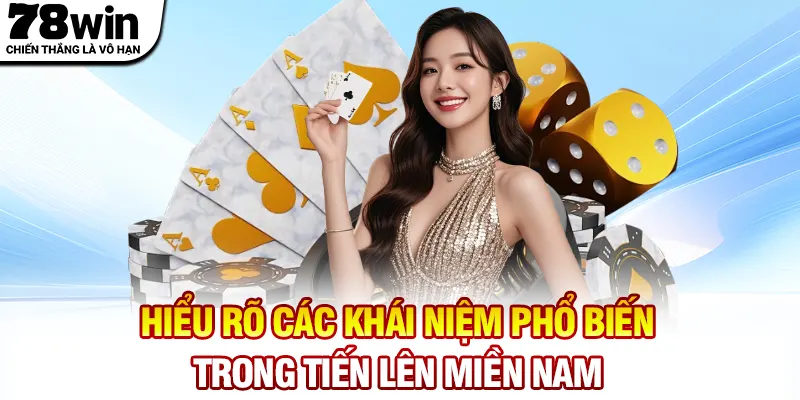 Hiểu rõ các khái niệm phổ biến trong Tiến lên miền Nam