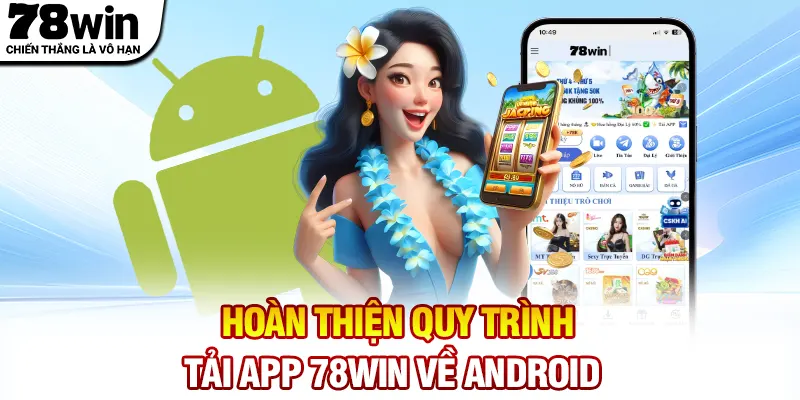 Hoàn thiện quy trình tải app 78WIN về Android
