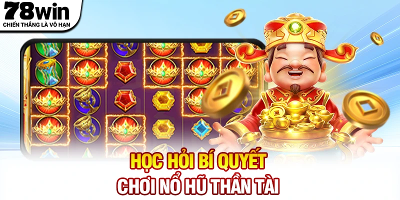 Học hỏi bí quyết chơi nổ hũ Thần Tài