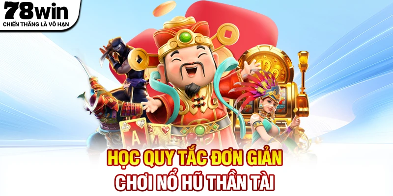 Học quy tắc đơn giản chơi nổ hũ Thần Tài