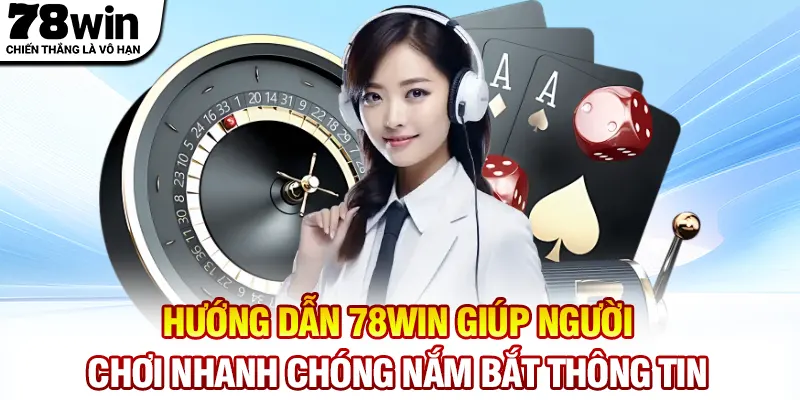 Hướng dẫn 78WIN giúp người chơi nhanh chóng nắm bắt thông tin