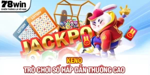 Keno - Trò Chơi Số Hấp Dẫn, Thưởng Cao Trên 78WIN
