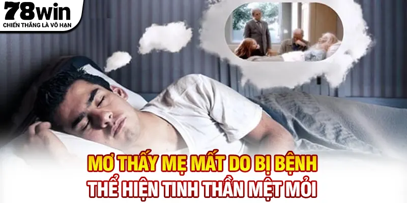 Mơ thấy mẹ mất do bị bệnh thể hiện tinh thần mệt mỏi