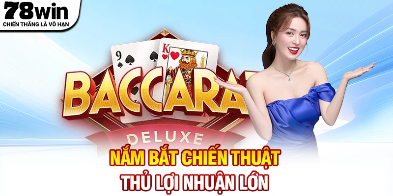 Nắm bắt chiến thuật chơi Baccarat thủ lợi nhuận lớn