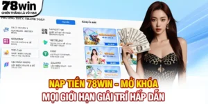 Nạp Tiền 78WIN - Mở Khóa Mọi Giới Hạn Giải Trí Hấp Dẫn