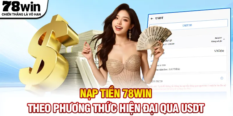Nạp tiền 78WIN theo phương thức hiện đại qua USDT
