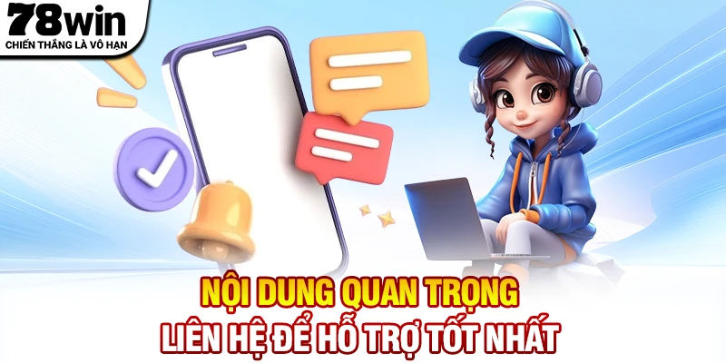 Nội dung quan trọng liên hệ 78WIN để được hỗ trợ tốt nhất
