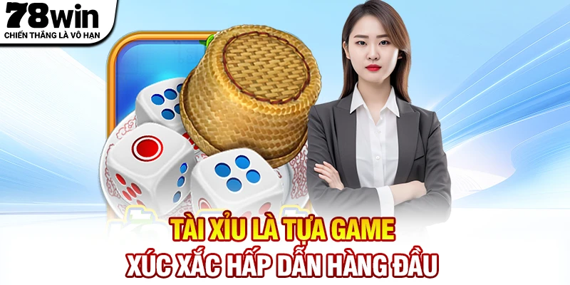 Tài Xỉu là tựa game xúc xắc hấp dẫn hàng đầu