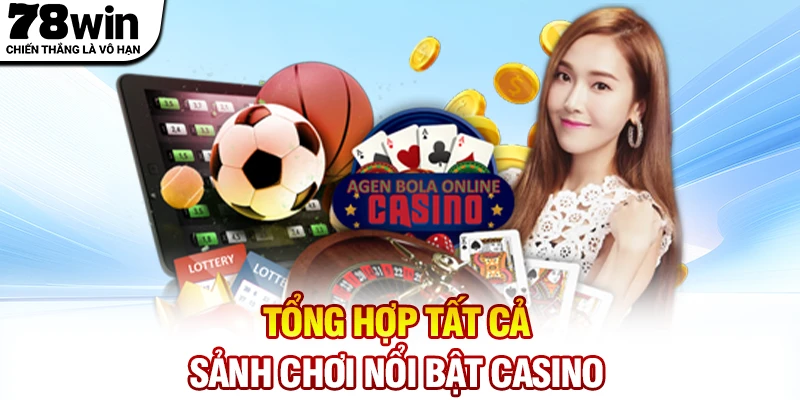 Tổng hợp tất cả những sảnh chơi nổi bật trên Casino 78WIN