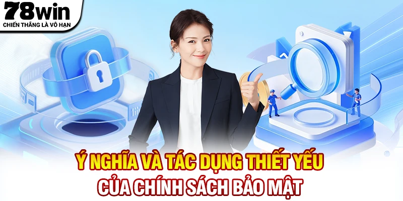 Ý nghĩa và tác dụng thiết yếu của chính sách bảo mật